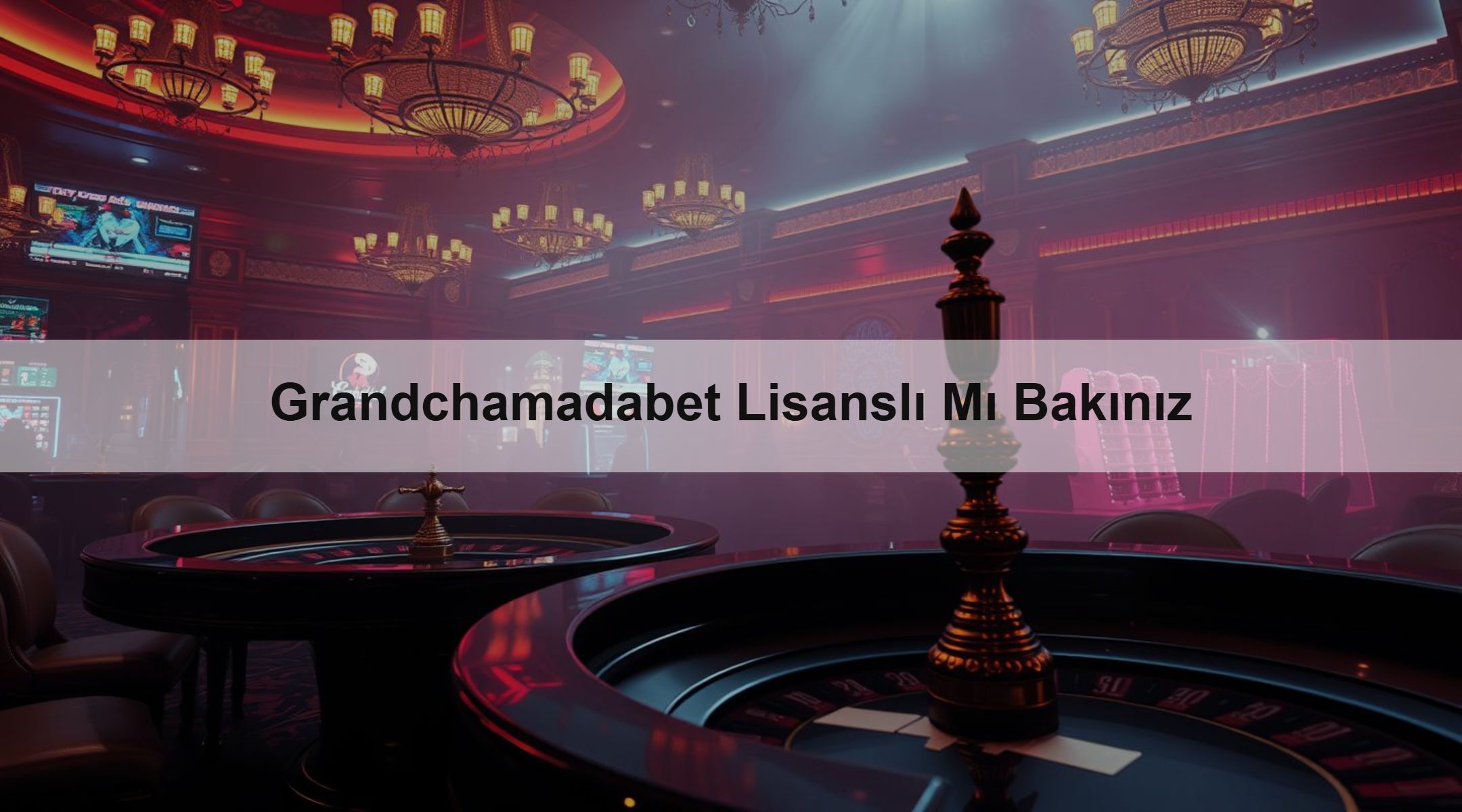 Grandchamadabet Lisanslı Mı Bakınız