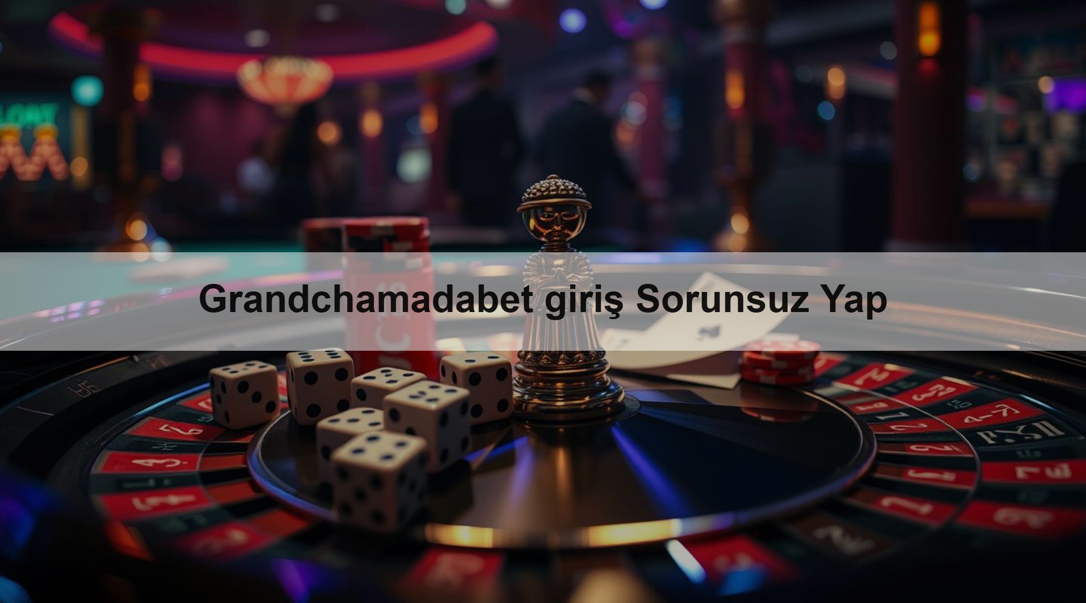 Grandchamadabet giriş Sorunsuz Yap